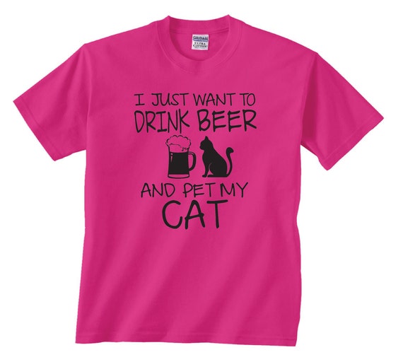 I Just Want To Drink Beer And Pet My Cat T-Shirt I Just Want To Drink Beer And Pet My Cat T-Shirt