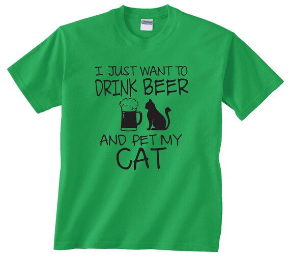 I Just Want To Drink Beer And Pet My Cat T-Shirt I Just Want To Drink Beer And Pet My Cat T-Shirt