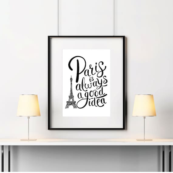 Paris Art - Paris Decor - Paris Print - Paris is Always a Good Idea - Wall Art - Home Decor - Paris Bedroom Art - Typography Art Print. S417