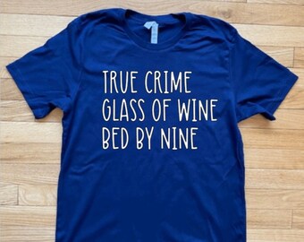 True Crime Glass of Wine Bed by Nine, True Crime Junkie, True Crime Tee, Murder Shows Shirt, Funny Sweatshirt, True Crime Fan, Funny T-Shirt