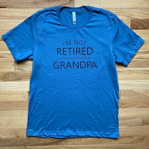 I&#39;m Not Retired I&#39;m a Professional Grandpa, Grandpa T-Shirt, Grandpa Gift, New Grandparent, Retirement Gift