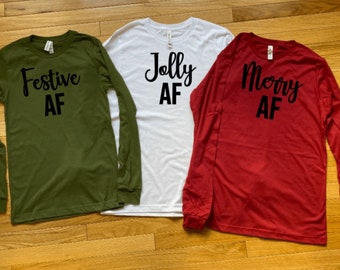Jolly AF Merry AF Festive AF Shirts, Matching Christmas Shirts, Funny Xmas Shirts, Humorous Christmas, Holiday Shirts, Ugly Christmas Shirt