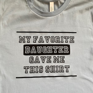 My Favorite Daughter Gave Me This Shirt, Father&#39;s Day Gift, Dad Shirt, Daddy&#39;s Girl, Gift from Daughter, Shirts for Dad, Funny Dad Shirt