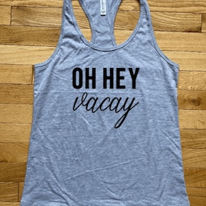 Oh Hey Vacay Shirt, Vacay Tee, Vacation T-Shirt, Summer, Vacay Tank Top, Vacay Mode, Vacation Vibes, Summer Vacation, Cruise Ship Shirts