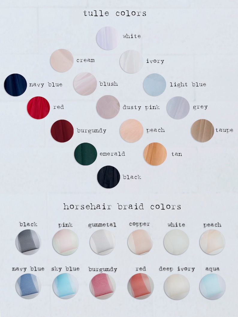 May include: A chart showing tulle and horsehair braid colors. Tulle colors include: navy blue, red, burgundy, emerald, black, cream, white, ivory, blush, dusty pink, peach, light blue, grey, tan, and taupe. Horsehair braid colors include: black, pink, gunmetal, copper, white, peach, navy blue, sky blue, burgundy, red, deep ivory, and aqua.