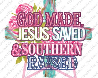 God made Jesus saved southern raised png, Christian Clipart, Faith, T-Shirt Design PNG, Inspirational PNG, Southern Charm PNG, Cross, Roses