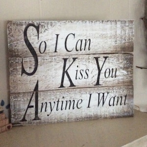 So I Can Kiss You Anytime I Want Pallet wood Sign