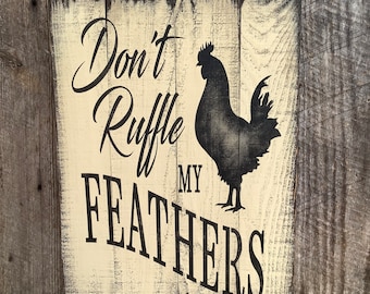 Don’t Ruffle my Feathers sign