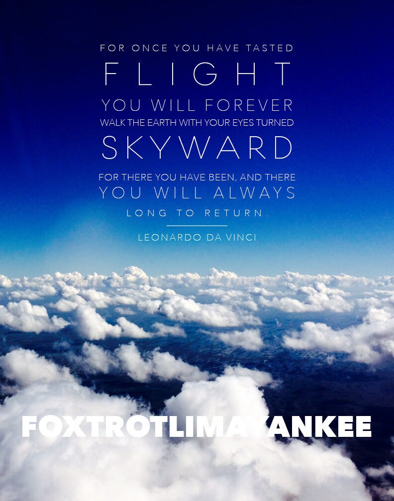For once you have tasted flight, you will forever walk the earth with your eyes turned skyward. Leonardo da Vinci quote. Pilot gift.
