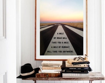 A mile of road will take you a mile, a mile of runway will take you anywhere. Aviation travel art pilot gift. Personalized gift option