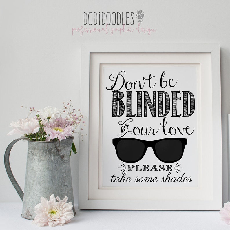 Don't Be Blinded By Our Love Please Take Some Shades, Printable Wedding Sign, reception, engagement party, digital download, summer wedding image 2