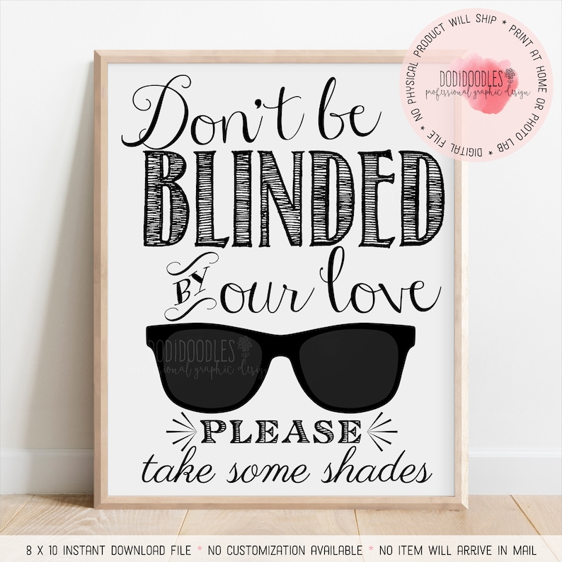 Don't Be Blinded By Our Love Please Take Some Shades, Printable Wedding Sign, reception, engagement party, digital download, summer wedding image 1