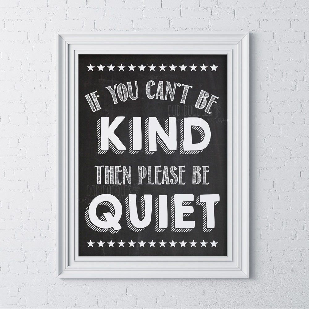 If you can't be kind then please be quiet teacher poster | Etsy