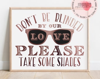 Don't Be Blinded By Our Love Please Take Some Shades Sign, Rose Gold Printable Wedding Sign, signs, rose gold wedding decor, digital file