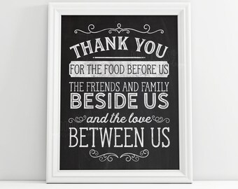 Thank you for the food before us, the friends and family beside us, and the love between us, 16x20 and 8x10 printable