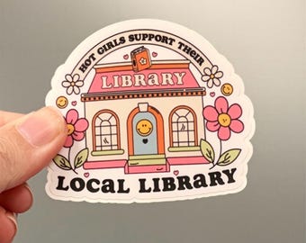 Hot Girls Support Local Library Vinyl Sticker, Trendy Bookish Decal