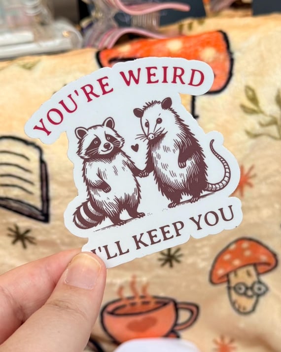 You’re Weird I’ll Keep You Sticker, Trendy Water Bottle Decal, Best Friend Gift, Bestie Sticker, Funny Opossum Raccoon Accessory