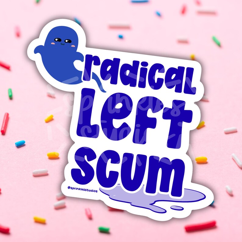 May include: A sticker with the words "radical left scum" in blue, featuring a blue ghost illustration. The sticker has a white border and a puddle graphic. The background is pink with colorful sprinkles.