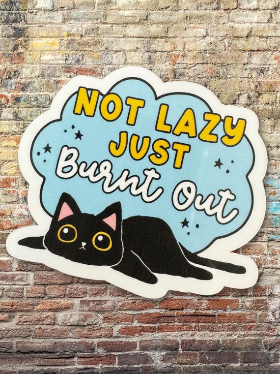 Burnt Out Cat Vinyl Sticker, Mental Health Humor Decal