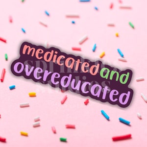 Medicated and Overeducated Sticker, Trendy Water Bottle Decal, ADHD Autism Gift, Funny Neurodivergent Mental Health Accessory