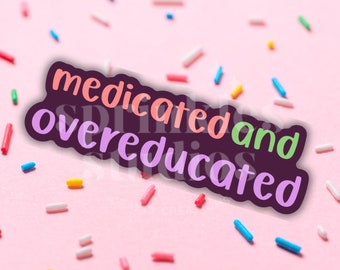 Medicated and Overeducated Sticker, Trendy Water Bottle Decal, ADHD Autism Gift, Funny Neurodivergent Mental Health Accessory