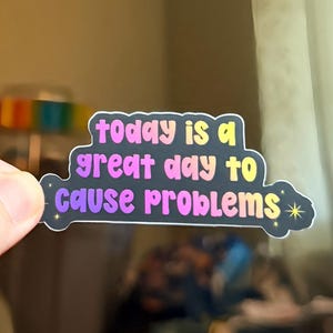 Today Is a Great Day to Cause Problems Vinyl Sticker • Chaotic Unhinged Sticker • Rainbow Aesthetic, Weirdcore, Mental Health Gift
