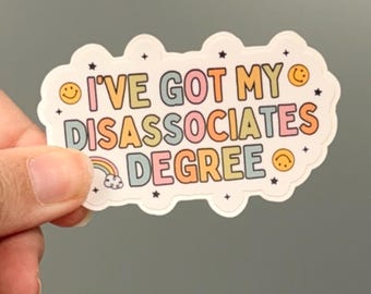 Disassociates Degree Vinyl Sticker | Funny Mental Health Decal
