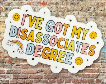Disassociates Degree Vinyl Sticker | Funny Mental Health Decal