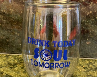 Drink Today Soul Tomorrow 16 oz Personalized plastic Stemless Wine glasses, cocktail cups,  bridesmaid, bachelorette party, cycle