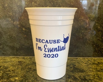 Because I’m Essential - 16 oz Personalized custom design plastic double walled party cup, custom wedding cups, Party Favors beer, wine