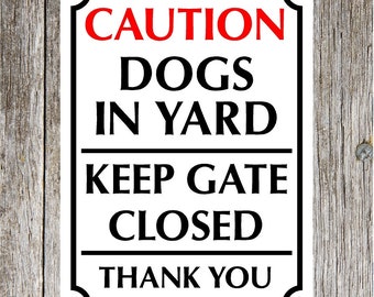 Caution Dogs In Yard Keep Gate Closed Thank You  8 inch x 6 inch Aluminum Sign