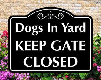 Dogs In Yard Keep Gate Closed Sign