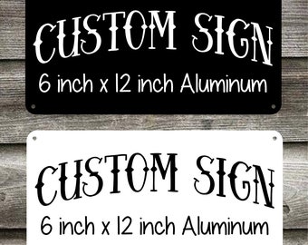 Custom Aluminum Sign | 6 in x 12 in | Personalized Metal Sign | Customized Sign with Your Own Message | Personal Sign