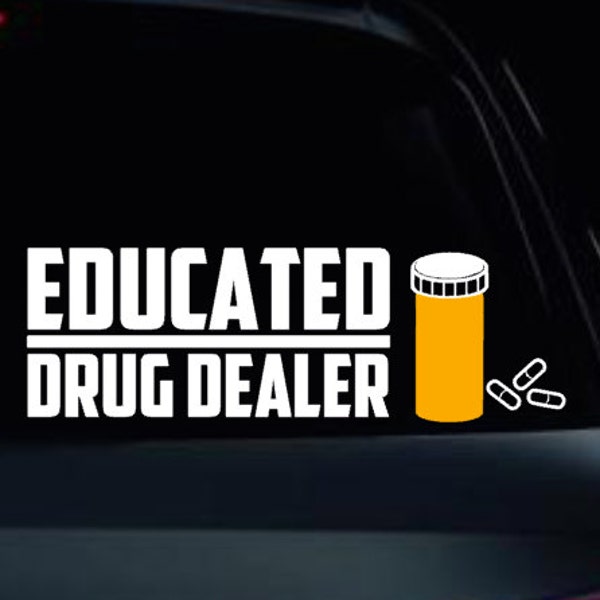 Educated Drug Dealer Pharmacist Vinyl Decal for Car or Laptop