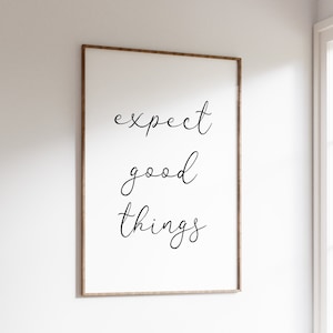 Expect Good Things Print, Positive Affirmation Wall Art (Digital Download)