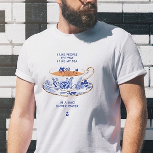 I like people the way I like my tea- in a bag, under water -  Tik Tok trend