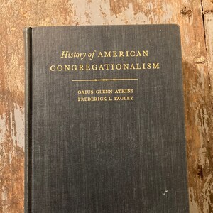History of American Congregationalism. Gaius Glenn Atkins, Frederick L. Fagley. 1942. Religious History. Religious Education.