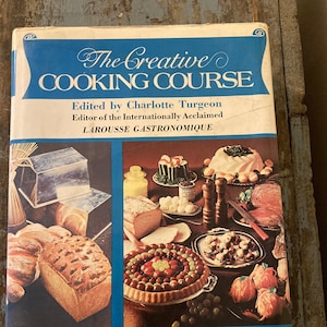 The Creative Cooking Course. Charlotte Turgeon. 1975. Larousse Gastronomique. Vintage Cookbook. Old Cookbook.
