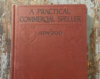 A Practical Commercial Speller. Elizabeth Atwood. 1905. Antique Children's School Book. Antique Spelling Book.