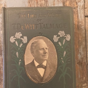The Life and Work of T. DeWitt Talmage  1902. Biographical Edition. Historical Biography. Antique Biography. Religious Biography.