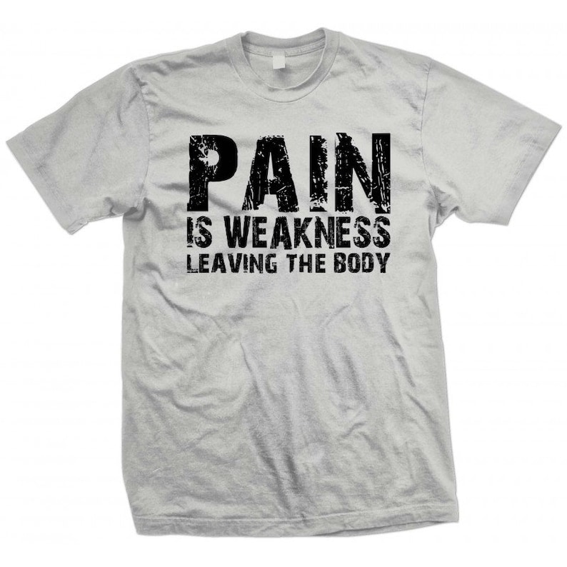 Pain is Weakness Leaving the Body Tshirt Etsy
