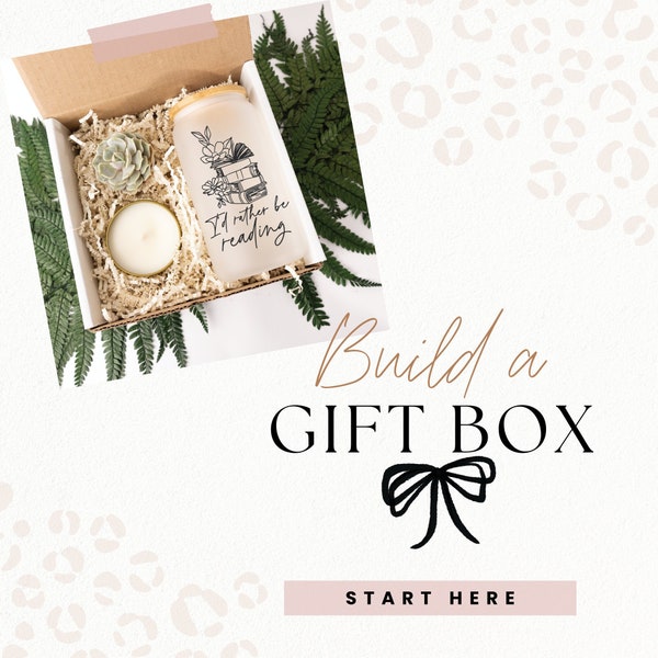 Build a Custom Gift Box - START HERE, Mother's Day, Birthday, Father's Day, Mom, Grandma, Best Friend, Sister