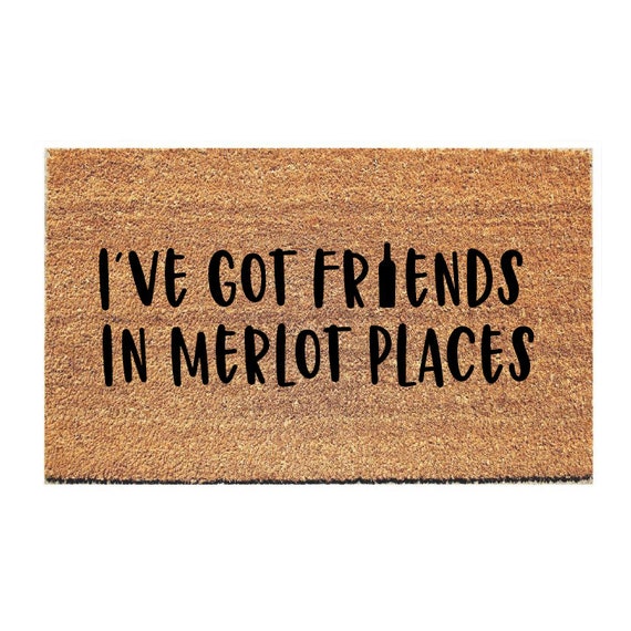 I Ve Got Friends In Merlot Places Doormat Funny Door Mat Funny Doormat Booze Doormat Welcome Mat Funny Doormat Wine Doormat