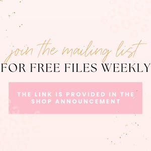 May include: A pink and white background with gold glitter. Text in gold script reads "join the mailing list FOR FREE FILES WEEKLY". A pink rectangle with white text reads "THE LINK IS PROVIDED IN THE SHOP ANNOUNCEMENT".