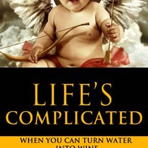 Life's Complicated... when you can turn water into wine   ebook