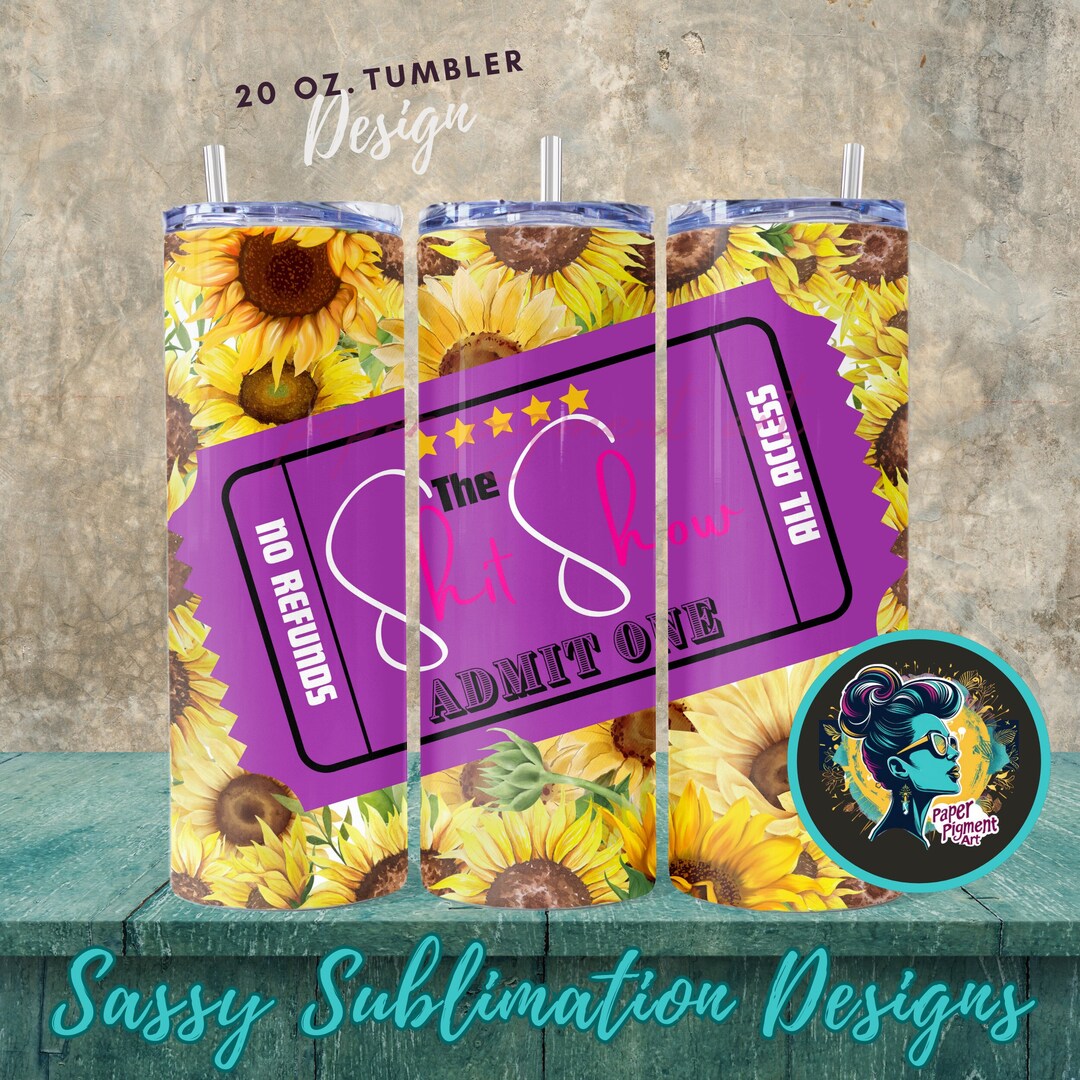 Funny Sarcastic Tumbler Wrap Shit Show Raffle Ticket Design. Versatile Sublimation Design for