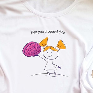 Hey, je hebt dit laten vallen - Witte t-shirts - hipster kleding - grappige t-shirts - sarcasme t-shirt - hersenen - slim meisje - vrouwen tshirt