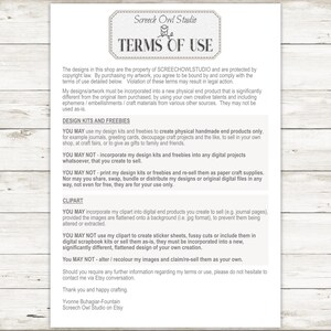 May include: Terms of use for digital designs and clipart.  The text states that designs may be used to create physical handmade end products only.  Designs may not be incorporated into any digital projects or re-sold as paper craft supplies.  Clipart may be incorporated into digital end products, but may not be used to create sticker sheets, fussy cuts, or included in digital scrapbook kits.  The text also states that designs may not be altered or re-colored and re-sold as one's own.