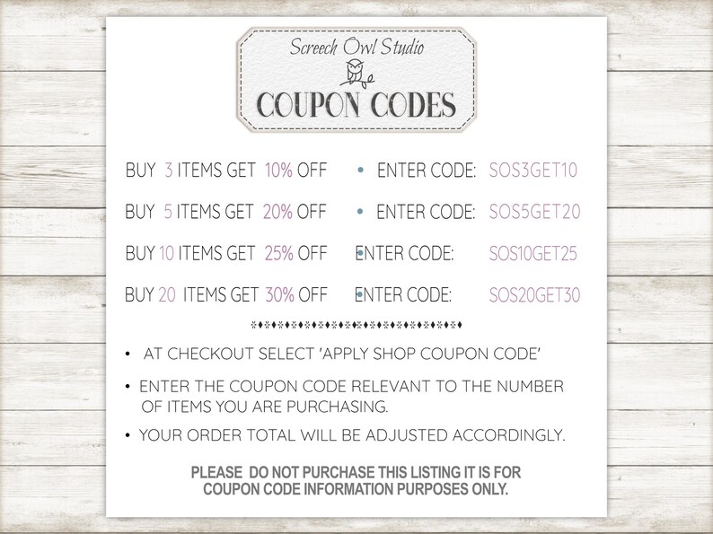 May include: A white and pink coupon code sheet with the text "Screech Owl Studio Coupon Codes". The sheet lists different discount codes for buying 3, 5, 10, or 20 items. The codes are SOS3GET10, SOS5GET20, SOS10GET25, and SOS20GET30.