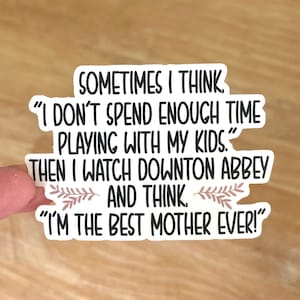 Downton Abbey Sticker Funny Motherhood Parenting